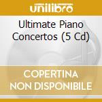 Ultimate Piano Concertos (5 Cd) cd musicale di ARTISTI VARI