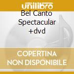 Bel Canto Spectacular +dvd
