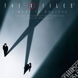 Mark Snow - X Files - I Want To Believe cd musicale di O.S.T.