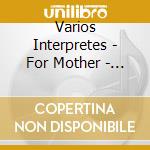Varios Interpretes - For Mother - A Classical Bouqu cd musicale di Varios Interpretes