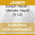 Joseph Haydn - Ultimate Haydn (5 Cd) cd musicale di Haydn Joseph