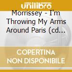 Morrissey - I'm Throwing My Arms Around Paris (cd Single) cd musicale di Morrissey