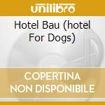 Hotel Bau (hotel For Dogs) cd musicale di O.S.T.