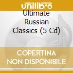Ultimate Russian Classics (5 Cd) cd musicale di Various Artists