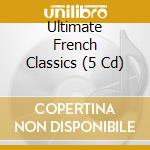 Ultimate French Classics (5 Cd) cd musicale di Australian Eloquence