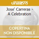 Jose' Carreras - A Celebration cd musicale di Jose' Carreras