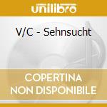 V/C - Sehnsucht cd musicale di V/C