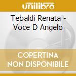 Tebaldi Renata - Voce D Angelo cd musicale di Renata Tebaldi