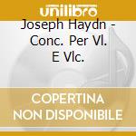 Joseph Haydn - Conc. Per Vl. E Vlc. cd musicale di DANTONE/AB