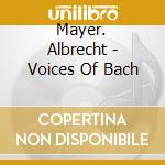 Mayer. Albrecht - Voices Of Bach