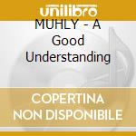 MUHLY - A Good Understanding cd musicale di GERSOHN/LAMC