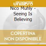 Nico Muhly - Seeing Is Believing cd