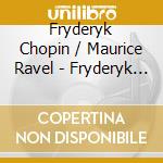 Fryderyk Chopin / Maurice Ravel - Fryderyk Chopin, Franz Liszt & Maurice Ravel cd