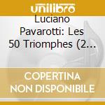 Luciano Pavarotti: Les 50 Triomphes (2 Cd) cd