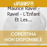 Maurice Ravel - Ravel - L'Enfant Et Les Sortileges cd