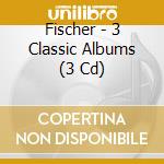 Fischer - 3 Classic Albums (3 Cd) cd musicale di Fischer