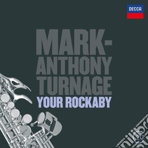 Mark Anthony Turnage - Your Rockaby / Night Dances / Dispelling The Fears cd musicale di Turnage
