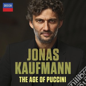 Giacomo Puccini - The Age Of Puccini cd musicale di Jonas Kaufmann