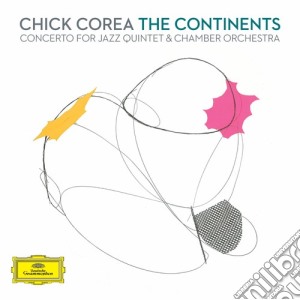 Chick Corea - The Continents: Concerto For Jazz Quintet & Chamber Orchestra (2 Cd) cd musicale di Chick Corea
