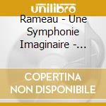 Rameau - Une Symphonie Imaginaire - Minkowski cd musicale di Minkowski