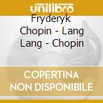 Fryderyk Chopin - Lang Lang - Chopin