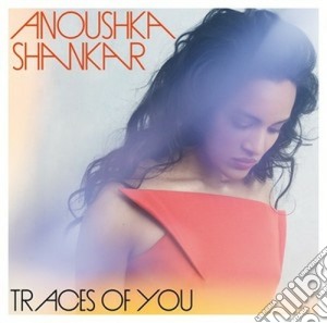 Anoushka Shankar - Traces Of You cd musicale di Anoushka Shankar