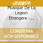 Musique De La Legion Etrangere - Heros cd musicale di Musique De La Legion Etrangere