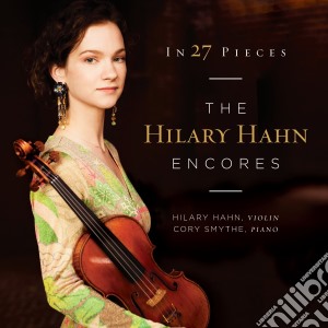 Hilary Hahn: In 27 Pieces: The Hilary Hahn Encores cd musicale di Hahn/smythe