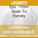 Epu - From Spain To Eternity