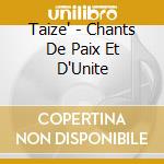 Taize' - Chants De Paix Et D'Unite cd musicale di Taize