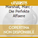 Marshall, Marc - Die Perfekte Affaere cd musicale di Marshall, Marc