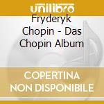 Fryderyk Chopin - Das Chopin Album cd musicale di Fryderyk Chopin