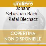 Johann Sebastian Bach - Rafal Blechacz cd musicale di Johann Sebastian Bach