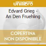 Edvard Grieg - An Den Fruehling cd musicale di Edvard Grieg