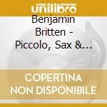 Benjamin Britten - Piccolo, Sax & Co. cd musicale di Britten, B.