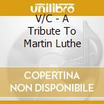 V/C - A Tribute To Martin Luthe cd musicale di V/C