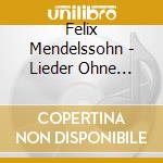 Felix Mendelssohn - Lieder Ohne Worte cd musicale di Felix Mendelssohn