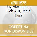 Jay Alexander - Geh Aus, Mein Herz cd