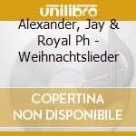 Alexander, Jay & Royal Ph - Weihnachtslieder cd