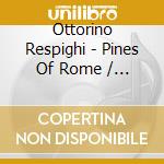Ottorino Respighi - Pines Of Rome / Fountains Of Rome cd musicale di Respighi / Ansermet / Orch Suisse Romande