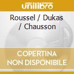 Roussel / Dukas / Chausson