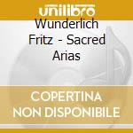 Wunderlich Fritz - Sacred Arias cd musicale di Wunderlich Fritz