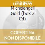 Michelangeli Gold (box 3 Cd) cd musicale di ARTISTI VARI