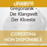 Gregorianik - Die Klangwelt Der Kloeste cd