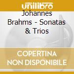 Johannes Brahms - Sonatas & Trios cd musicale di Johannes Brahms