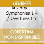 Ansermet - Symphonies 1 4 / Overtures Etc cd musicale di Ansermet