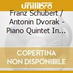 Franz Schubert / Antonin Dvorak - Piano Quintet In A / piano cd musicale di Schubert / Antonin Dvorak