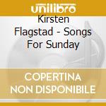 Kirsten Flagstad - Songs For Sunday cd musicale di Kirsten Flagstad