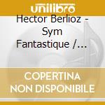 Hector Berlioz - Sym Fantastique / Romeo Et Juliette cd musicale di Berlioz / Minton / Orch De Paris / Barenboim