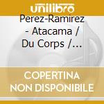 Perez-Ramirez - Atacama / Du Corps / Achachilas cd